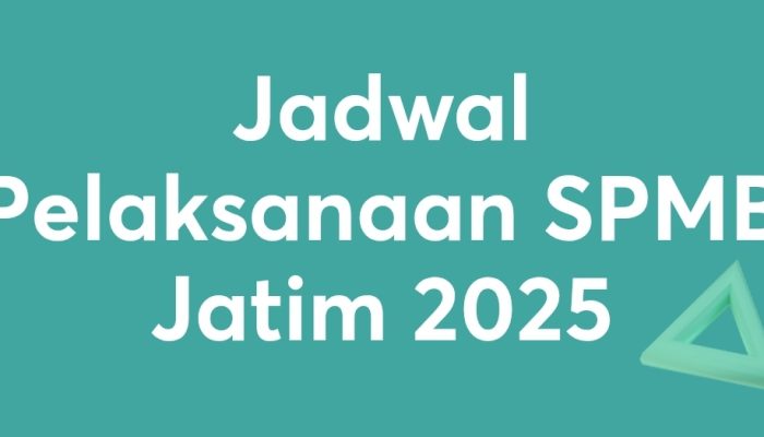 Jadwal Lengkap Tahapan SPMB Jatim 2025 Berdasarkan Informasi Resmi Langsung Dari Pusat